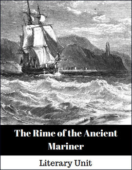 The Rime of the Ancient Mariner by the English poet Samuel Taylor Coleridge (British Romantic Literature) is the basis for this Literary Unit designed for 10th, 11th, and 12th grade students.