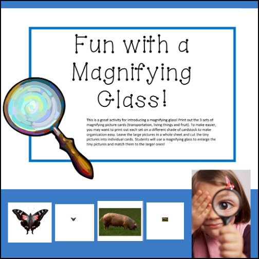 This resource makes a fun, science center for early learners who are just learning to use a magnifying glass!


Students will match cards (one with a large picture and one with a very small picture) using a magnifying glass. There are three sets of picture cards: transportation, living things, fruit.