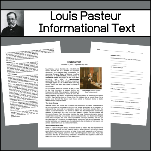 This is a resource designed to teach students about Louis Pasteur and his important contribution to science in germ theory, spontaneous generation, pasteurization and the rabies vaccine. After reading 2 pages of informational text, students will be asked 9 short answer questions to assess comprehension of the material. Answer key is provided.
