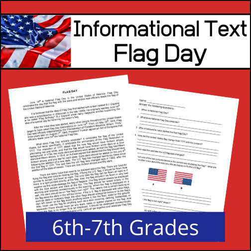 In the United States, National Flag Day is celebrated on June 14. It commemorates the adoption of the flag of the United States on June 14, 1777 by resolution of the Second Continental Congress. This informational text article will help 6th-7th grade students learn about this day set aside to recognize national flag, how it came about and facts about the U.S. flag. To assess reading comprehension and understanding, there is a short answer worksheet for students to complete after reading the text. Answer key provided.