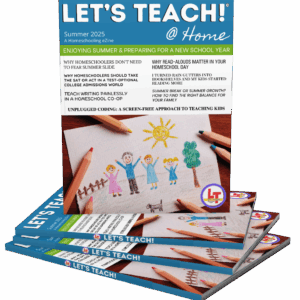 Let’s Teach! Homeschooling eZine - Summer 2025 Issue